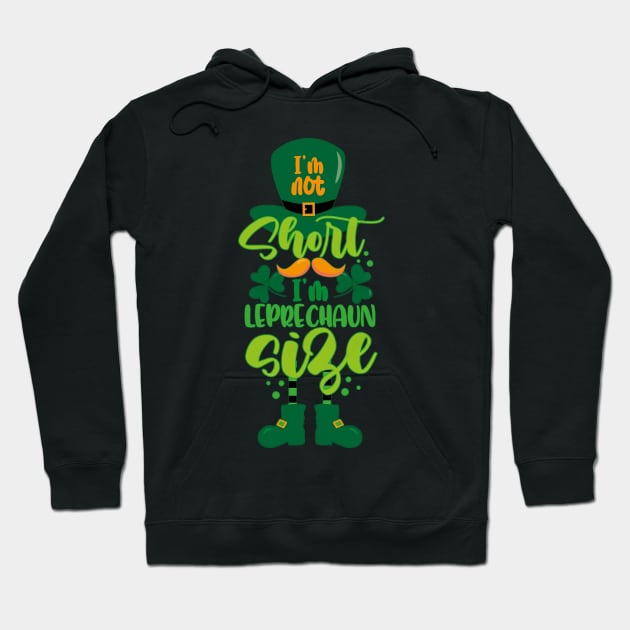 I'm Not Short I'm Leprechaun Size Funny St Patricks Day Hoodie by DenverSlade